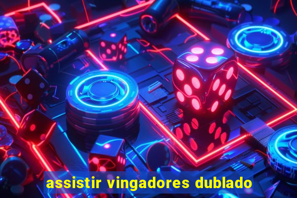 assistir vingadores dublado